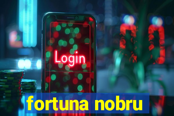 fortuna nobru